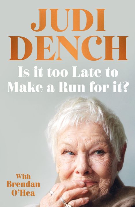 Text: "JUDI DENCH Is it too Late to Make a Run for it? With Brendan O'Hea." Ein Porträt einer älteren Frau mit hellem Haar.