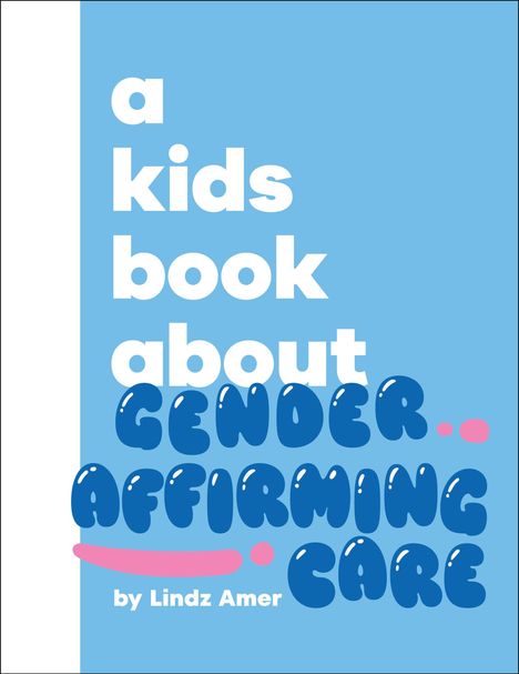 "a kids book about GENDER AFFIRMING CARE by Lindz Amer" in heller und dunkler Schrift auf blauem Hintergrund.
