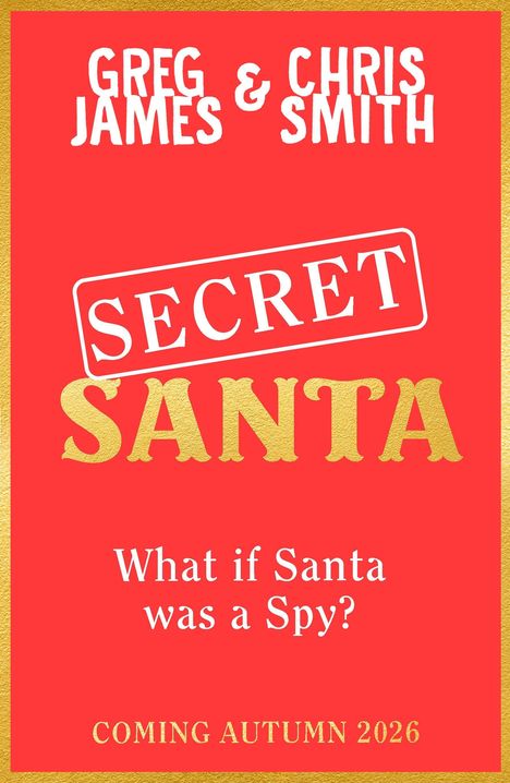 Greg James & Chris Smith. Secret Santa. What if Santa was a Spy? Coming Autumn 2026. Roter Hintergrund mit goldener Umrandung.