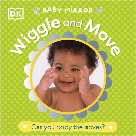 Text: "Baby Mirror Wiggle and Move. Can you copy the moves?" Ein fröhliches Baby, das in die Hände klatscht. Hintergrund grün.
