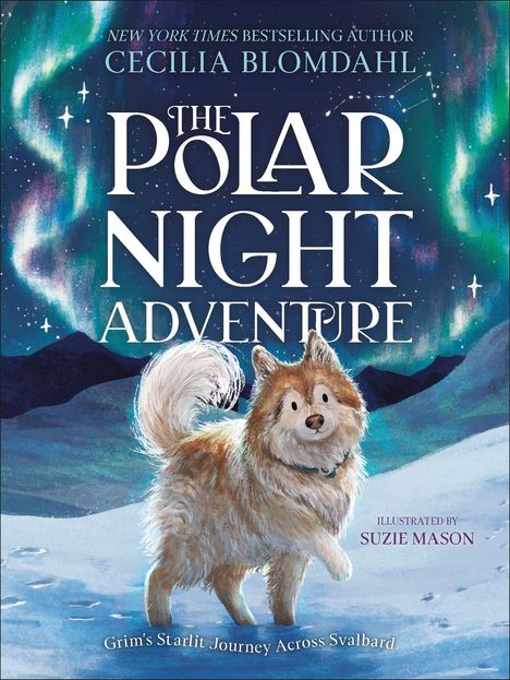 "New York Times Bestselling Author Cecilia Blomdahl. The Polar Night Adventure. Illustrated by Suzie Mason. Grim’s Starlit Journey Across Svalbard." 

Ein fröhlicher Hund steht im Schnee unter Nordlichtern.