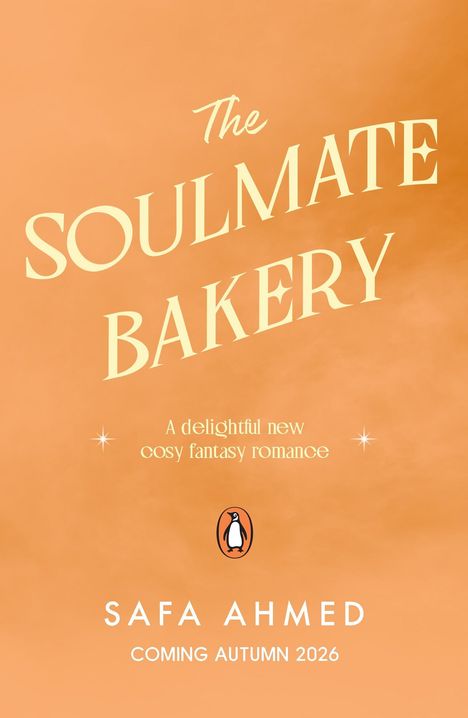 Text: The Soulmate Bakery. A delightful new cosy fantasy romance. Safa Ahmed. Coming Autumn 2026.  
Unter orangefarbener Hintergrund.