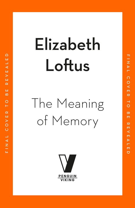 "Final cover to be revealed." Titel: "The Meaning of Memory" von Elizabeth Loftus. Unten ein Penguin Viking Logo.