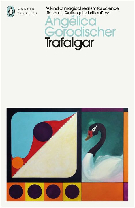 Oben rechts Text: "'A kind of magical realism...Tor'. Angelica Gorodischer Trafalgar". Illustration mit geometrischen Formen und Schwan.