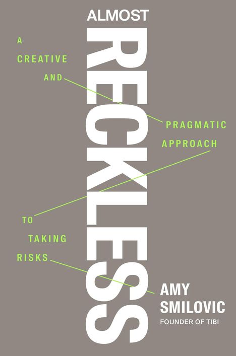 ALMOST RECKLESS. A creative and pragmatic approach to taking risks. Amy Smilovic, Founder of Tibi. Grauer Hintergrund.
