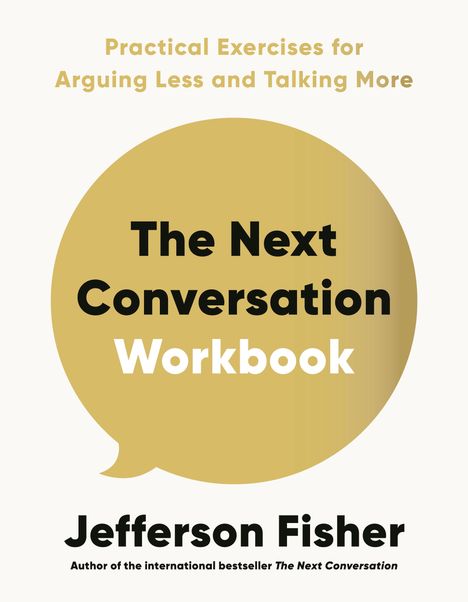 Text: "The Next Conversation Workbook" in gelber Sprechblase. Oben: "Practical Exercises for Arguing Less and Talking More." Unten: "Jefferson Fisher."