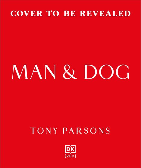 "COVER TO BE REVEALED. MAN & DOG. TONY PARSONS." Auf rotem Hintergrund, schlichtes Design.