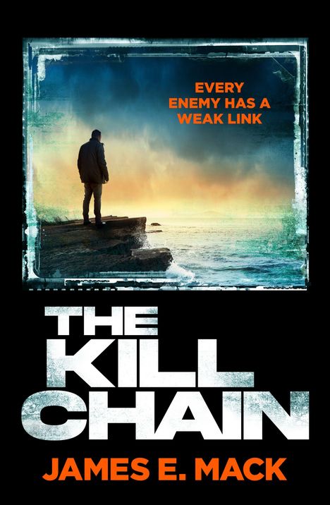 "Every enemy has a weak link" in Orange. "The Kill Chain" in Weiß. "James E. Mack" in Orange. Ein Mann blickt auf das Meer.