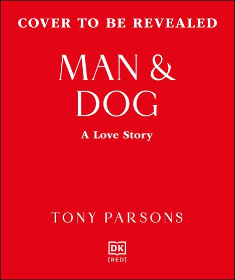 "Cover to be revealed. Man & Dog: A Love Story. Tony Parsons." Auf rotem Hintergrund mit zentralem Layout.