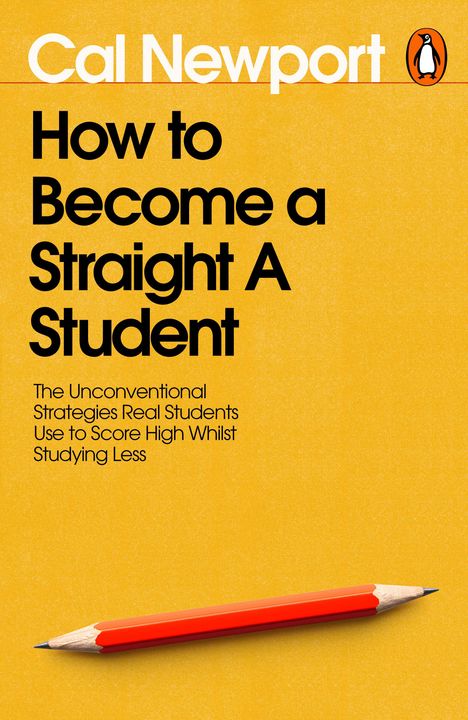 Text: "Cal Newport, How to Become a Straight A Student. The Unconventional Strategies Real Students Use..."

Beschreibung: Gelber Hintergrund mit einem roten Bleistift unten. Links oben ein Pinguin-Logo.