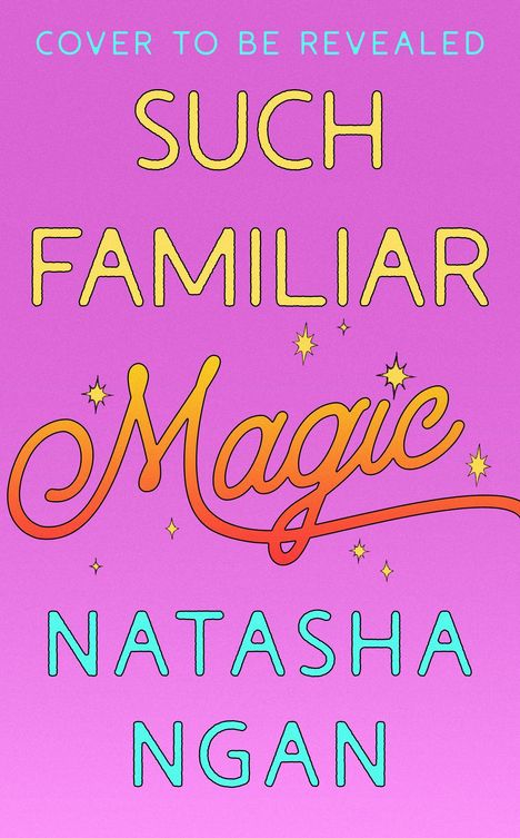 "Cover to be revealed, Such Familiar Magic, Natasha Ngan" in bunten Buchstaben auf lila Hintergrund mit Sternen.