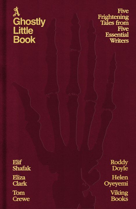 Text: "A Ghostly Little Book. Five Frightening Tales from Five Essential Writers." Namen: Elif Shafak, Eliza Clark, Tom Crewe, Roddy Doyle, Helen Oyeyemi. Logo: Viking Books. Hintergrund: Skelett einer Hand.