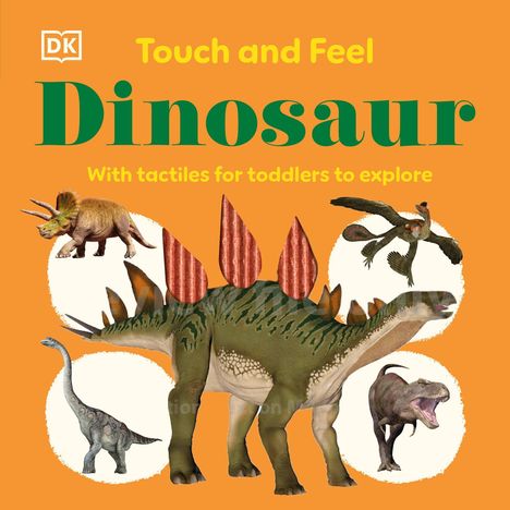 Text: "Touch and Feel Dinosaur. With tactiles for toddlers to explore." 
Bunte Dinosaurier-Illustrationen auf orangefarbenem Hintergrund.