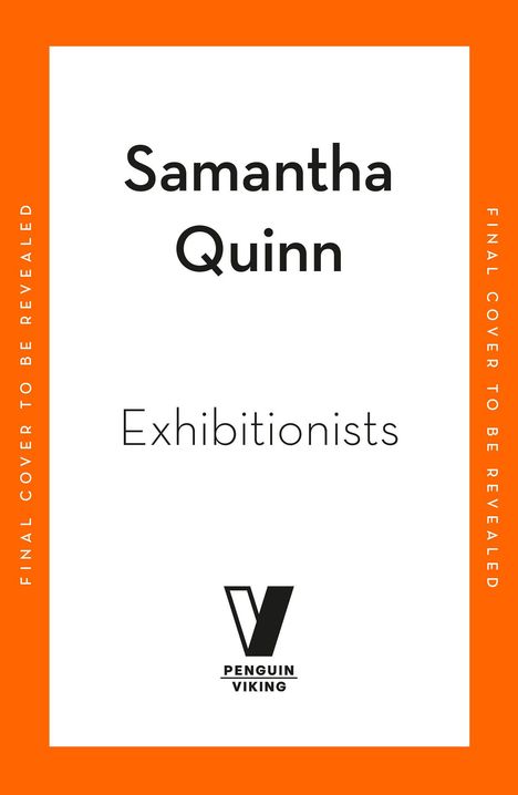 Text: "Samantha Quinn", "Exhibitionists", "FINAL COVER TO BE REVEALED", "Penguin Viking". Orange Rahmen, schlichtes Design.