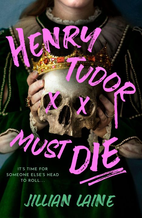 Text: "Henry Tudor Must Die", "It's time for someone else's head to roll...", "Jillian Laine". Frau in grün hält Schädel mit Krone.