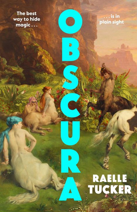 Text: "The best way to hide magic... is in plain sight. OBSCURA. RAELLE TUCKER."
Illustration: Zentauren in einer grünen Landschaft.
