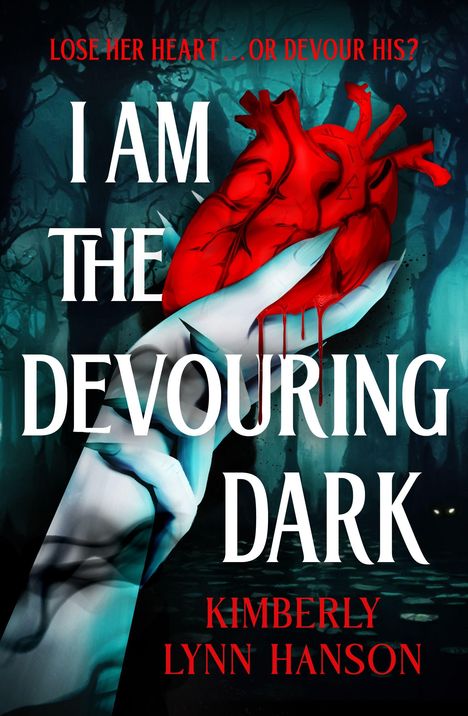Text: "Lose her heart... or devour his? I Am The Devouring Dark Kimberly Lynn Hanson." Eine Hand hält ein blutendes Herz.