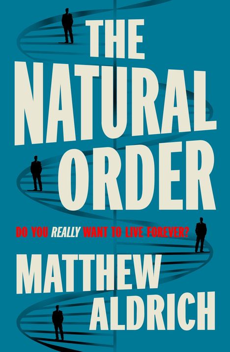 "The Natural Order", "Do you really want to live forever?", "Matthew Aldrich". Zwei Männer-Silhouetten auf DNA-Strang.