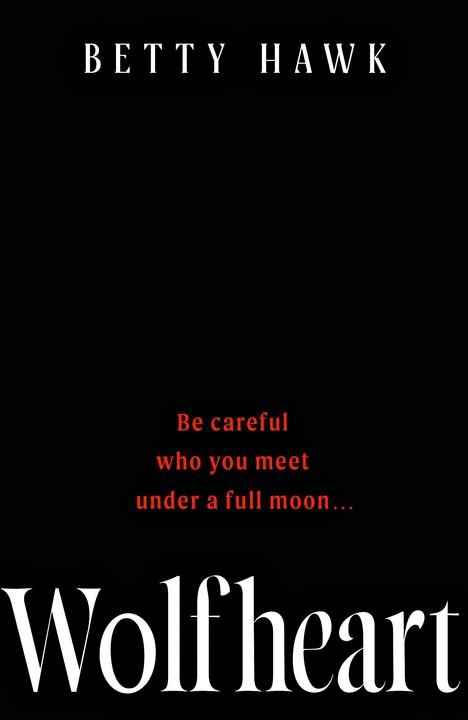 Titel: Wolfheart. Text: "Be careful who you meet under a full moon..." Autor: Betty Hawk. Schwarzer Hintergrund.