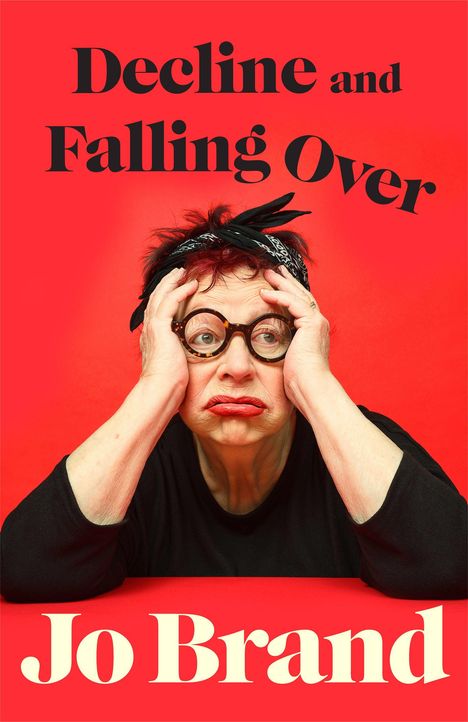 Texte: "Decline and Falling Over", "Jo Brand". Frau mit Brille und schwarzem Stirnband hält den Kopf mit beiden Händen.