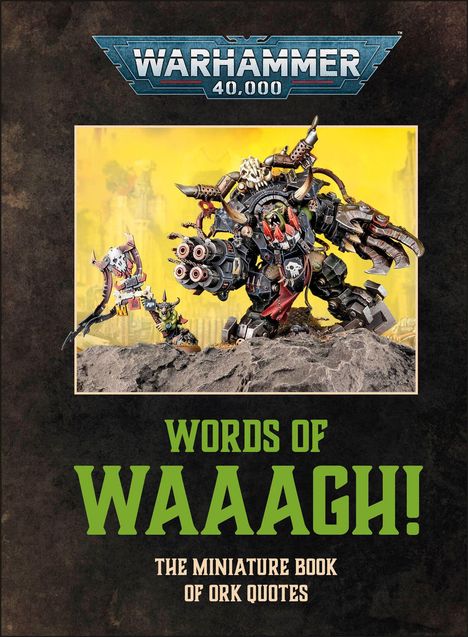"Words of Waaagh! The Miniature Book of Ork Quotes." Oben ist das Warhammer 40,000-Logo, darunter ein Ork in Rüstung.