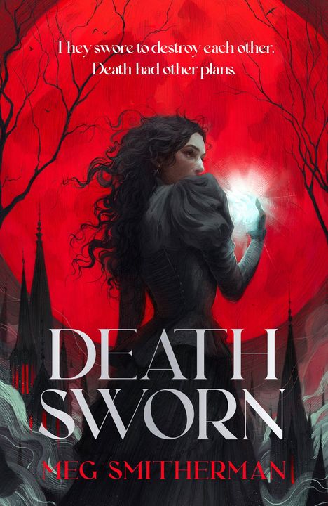 Text: "They swore to destroy each other. Death had other plans. DEATH SWORN. MEG SMITHERMAN."  
Illustration: Frau mit leuchtender Kugel auf rotem Hintergrund.