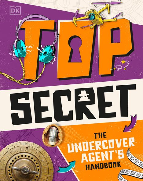 „TOP SECRET: THE UNDERCOVER AGENT'S HANDBOOK.“ Bunte Illustration mit Kopfhörern, Drohne, Code-Scheibe und Geheimrolle.