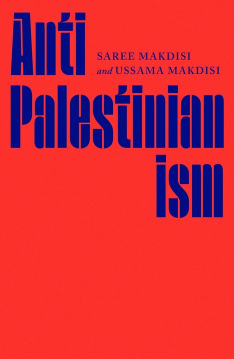 Text: "Anti Palestinianism" in großer blauer Schrift. Autoren: Saree Makdisi, Ussama Makdisi. Hintergrund in kräftigem Rot.