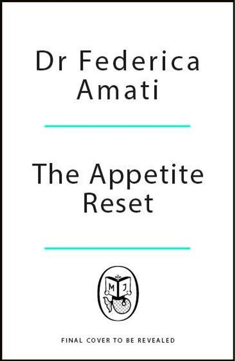 Dr Federica Amati, The Appetite Reset. Darunter ein einfaches Logo mit Buchsymbol. Text: "FINAL COVER TO BE REVEALED".