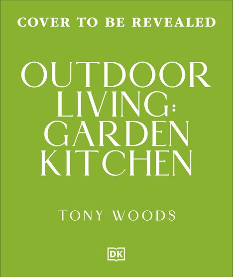 Text: "Cover to be revealed. Outdoor Living: Garden Kitchen. Tony Woods." Hintergrund in hellem Grün. Logo unten.