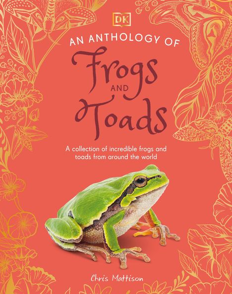 „AN ANTHOLOGY OF Frogs AND Toads“. Ein hellgrüner Frosch vor floralem Muster. Autor: Chris Mattison.