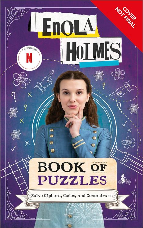 Text: "Enola Holmes", "Book of Puzzles", "Solve Ciphers, Codes, and Conundrums", "Cover Not Final". 

Illustration einer Frau mit langem braunen Haar in blauer Kleidung; umrahmt von Diagrammen und floralen Zeichnungen.