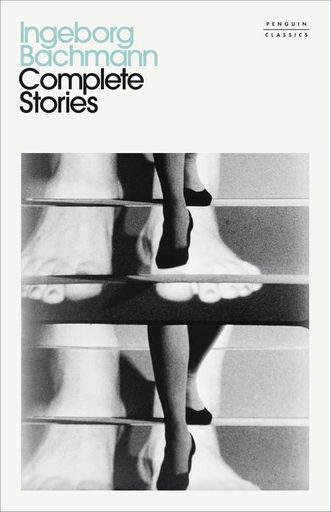 Text: "Ingeborg Bachmann Complete Stories" und "PENGUIN CLASSICS". Schwarz-weißes Bild von Füßen, teils in Schuhen gespiegelt.