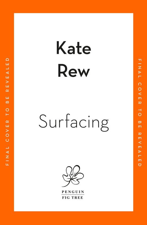"Kate Rew Surfacing" steht zentral. Oben und unten ein orangefarbener Rand mit "FINAL COVER TO BE REVEALED". Darunter ein Logo.