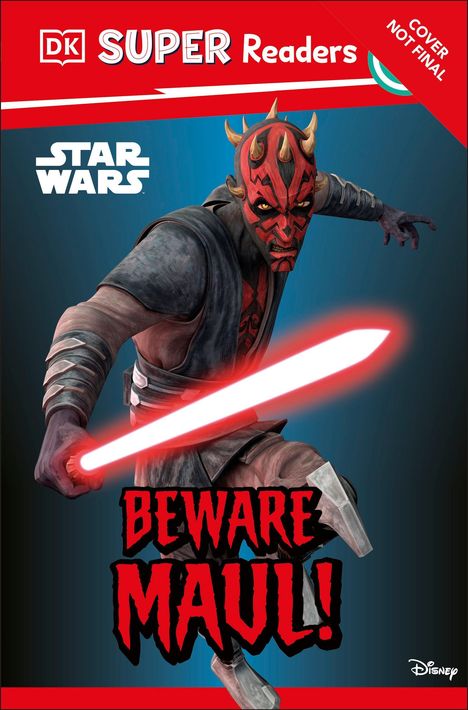"DK SUPER Readers, COVER NOT FINAL, STAR WARS, BEWARE MAUL!"  
Ein roter, gehörnter Krieger mit rotem Lichtschwert.