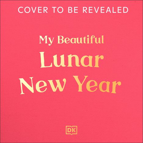 Text: "Cover to be revealed", "My Beautiful Lunar New Year". Ein schlichtes Design auf pinkem Hintergrund mit einem DK-Logo.