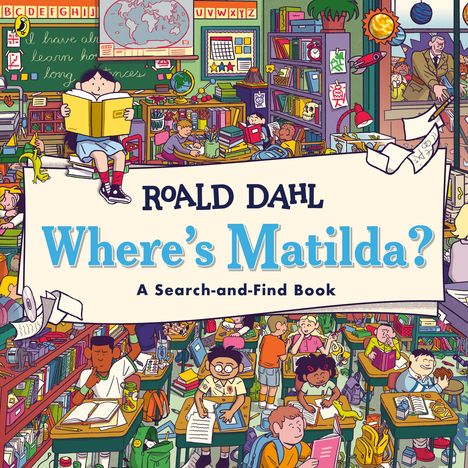 "Buchstabentafel, 'Roald Dahl Where’s Matilda? A Search-and-Find Book'. Bunte, belebte Schulklassenszene."