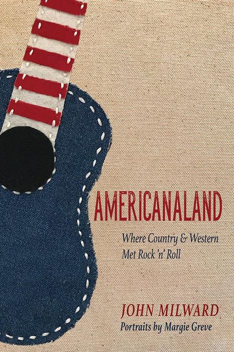 John Milward: Americanaland, 1: Where Country &amp; Western Met Rock 'n' Roll, Buch