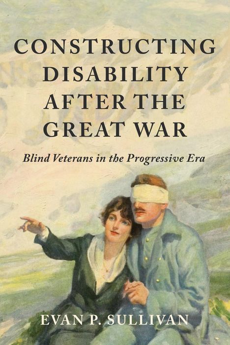 Evan P. Sullivan: Constructing Disability after the Great War, Buch