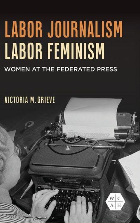 „LABOR JOURNALISM LABOR FEMINISM: WOMEN AT THE FEDERATED PRESS“, Victoria M. Grieve. Zwei Schreibmaschinen, eine Hand.