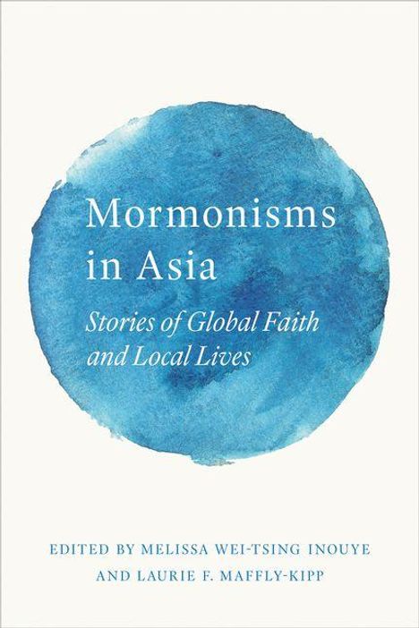 „Mormonisms in Asia: Stories of Global Faith and Local Lives“. Herausgegeben von Melissa Wei-Tsing Inouye und Laurie F. Maffly-Kipp. Cover in Blau.