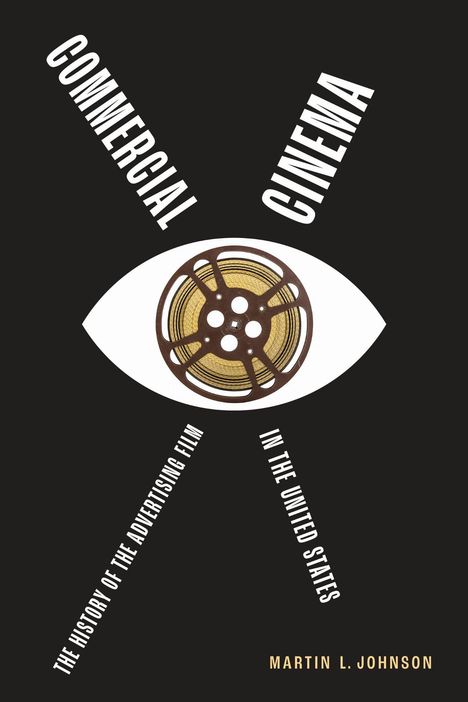 "Commercial Cinema", "The History of the Advertising Film in the United States", Martin L. Johnson. Ein Auge mit Filmrolle.
