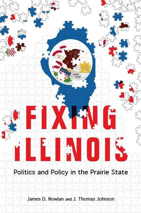 James D. Nowlan: Fixing Illinois: Politics and Policy in the Prairie State, Buch