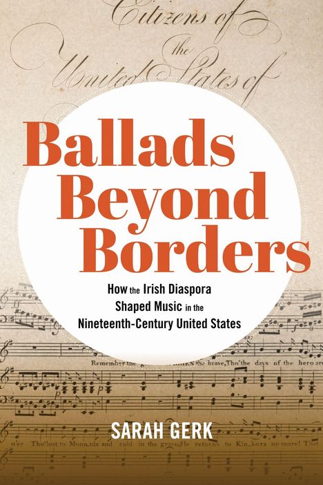 Text: "Ballads Beyond Borders. How the Irish Diaspora Shaped Music in the Nineteenth-Century United States. Sarah Gerk." Hintergrund: Notenpapier.