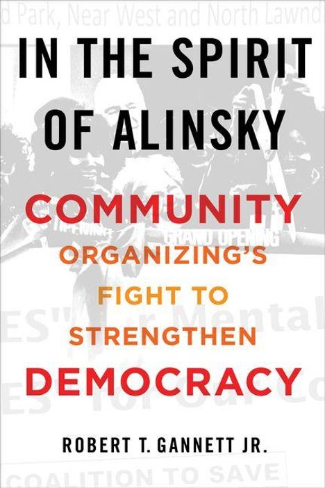 Text: "In the Spirit of Alinsky: Community Organizing's Fight to Strengthen Democracy. Robert T. Gannett Jr." Schwarze und weiße Fotocollage.