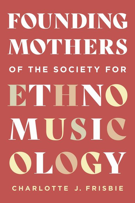 „FOUNDING MOTHERS OF THE SOCIETY FOR ETHNOMUSICOLOGY“; darunter „CHARLOTTE J. FRISBIE“ auf rotem Hintergrund.