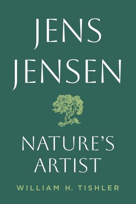 Text: "Jens Jensen, Nature's Artist, William H. Tishler." Ein stilisierter Baum zwischen den Textzeilen auf grünem Hintergrund.
