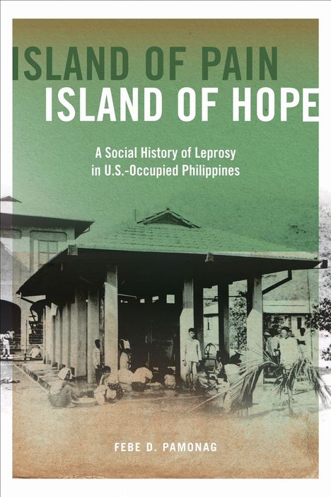 "Island of Pain, Island of Hope: A Social History of Leprosy in U.S.-Occupied Philippines" von Febe D. Pamonag. Vintage-Foto.