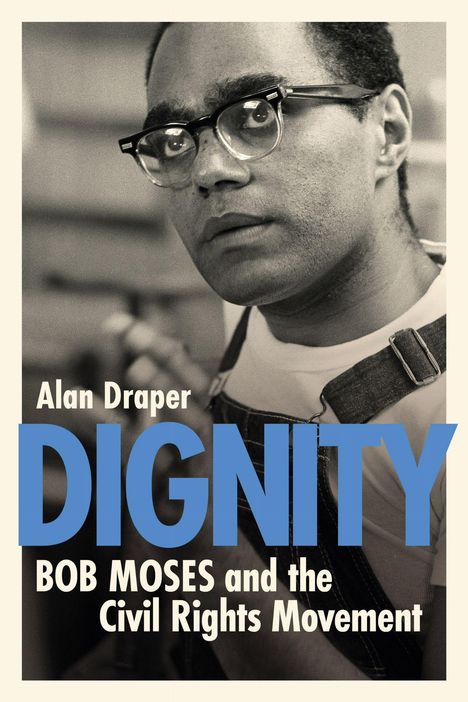 Alan Draper, DIGNITY, BOB MOSES and the Civil Rights Movement. Schwarz-Weiß-Porträt eines Mannes mit Brille.