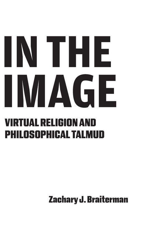 Oben steht "Zachary J. Braiterman". Darunter groß "IN THE IMAGE". Unten: "VIRTUAL RELIGION AND PHILOSOPHICAL TALMUD".